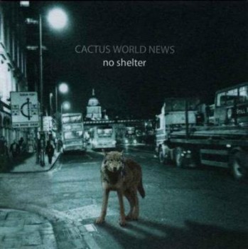 Cactus World News - No Shelter (2004) Cactus World News - No Shelter (2004)